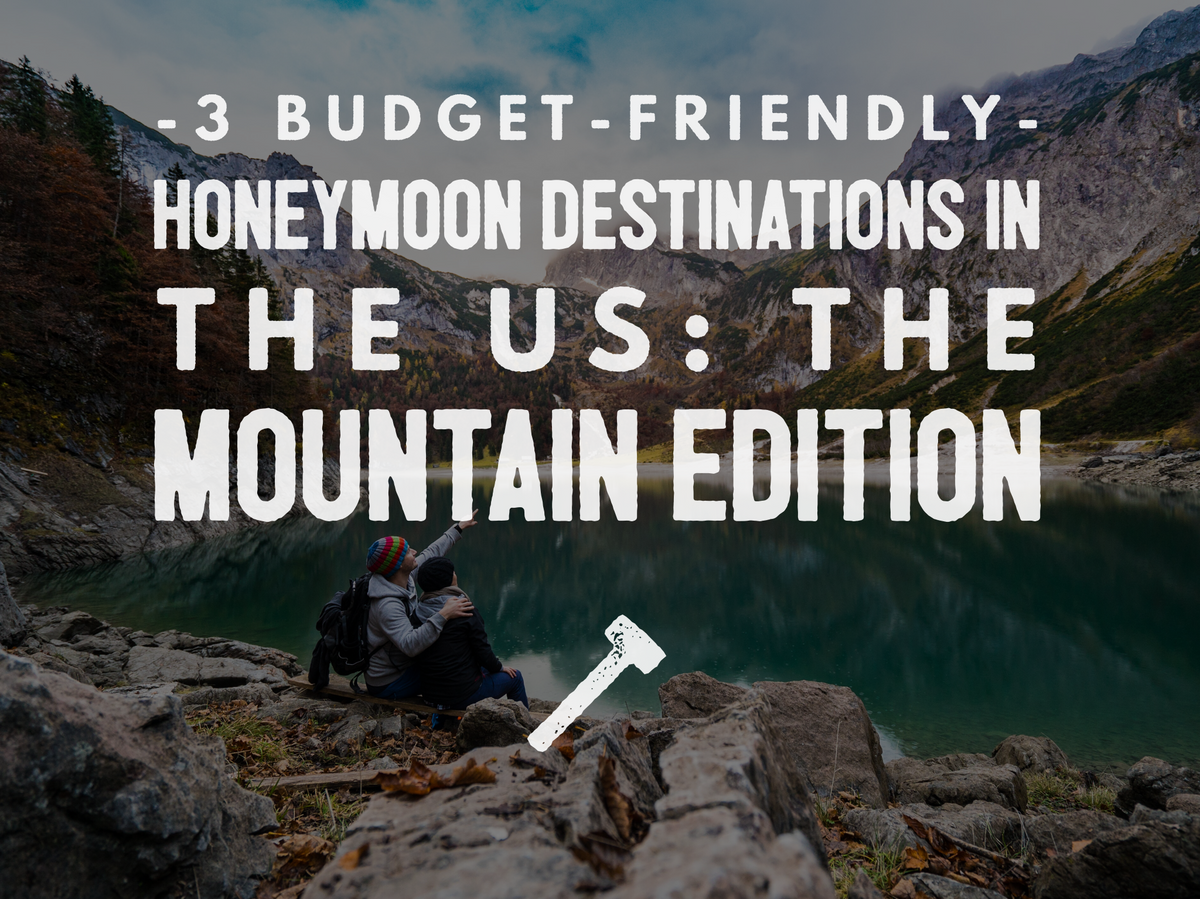 Graphic title card reading "3 Budget-Friendly Honeymoon Destinations in the US: The Mountain Edition".